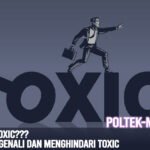 Siapa Takut? Apa Itu Toxic! Tips Mengenali dan Menghindari